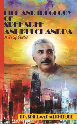 Life and Teachings of Sree Sree Anukulchandra Book Cover